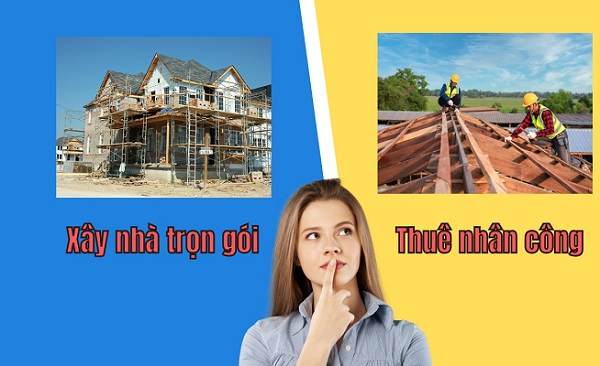 so sánh xây nhà trọn gói và thuê nhân công