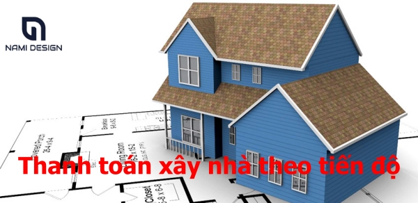 Mẫu hợp đồng xây dựng nhà ở trọn gói 9 thanh toán xây nhà theo tiến độ