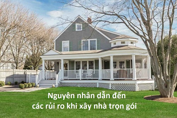 Nguyên nhân dẫn đến các rủi ro khi xây nhà trọn gói