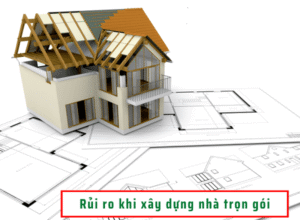 những rủi ro khi xây nhà trọn gói