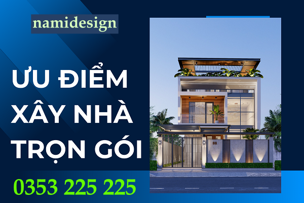 ưu điểm của xây nhà trọn gói