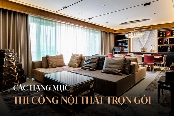 Thi Công Nội Thất Trọn Gói Cho Nhà 4 Tầng ĐẸP - Sang Trọng 2 các hạng mục thi công nội thất trọn gói