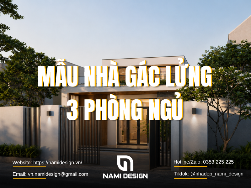 TOP 10 Mẫu Nhà Gác Lửng 3 Phòng Ngủ Đẹp, Tối Ưu Công Năng & Chi Phí