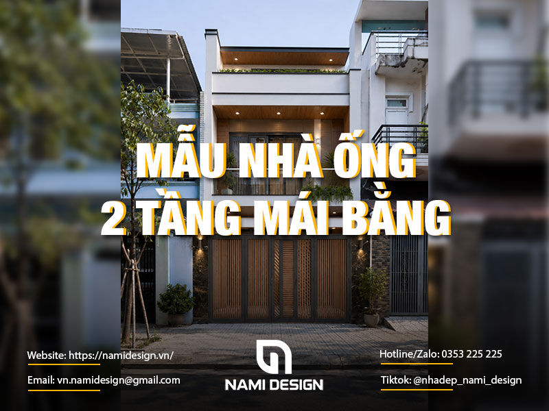 TOP 10 Mẫu Nhà Ống 2 Tầng Mái Bằng Đẹp, Hiện Đại, Bố Trí Công Năng Chuẩn