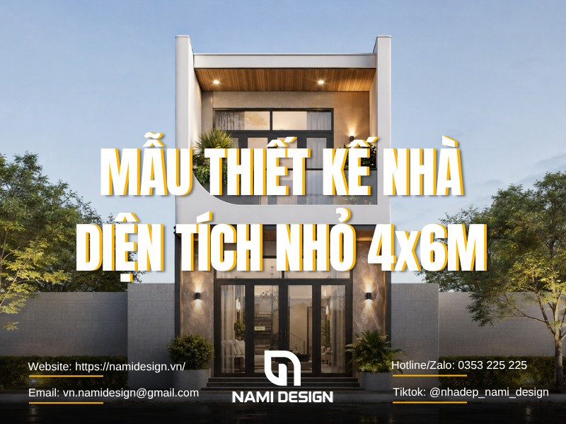 TOP 10 Mẫu Thiết Kế Nhà Diện Tích Nhỏ 4x6m Bố Trí Công Năng Hợp Lý