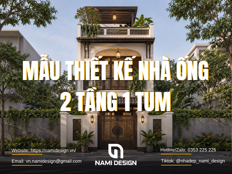 TOP 10 Mẫu Thiết Kế Nhà Ống 2 Tầng 1 Tum Đẹp, Hiện Đại & Sang Trọng