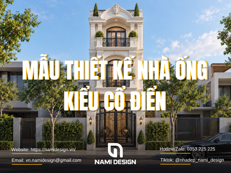 TOP 15 Mẫu Thiết Kế Nhà Ống Kiểu Cổ Điển Đẹp, Sang Trọng & Nổi Bật