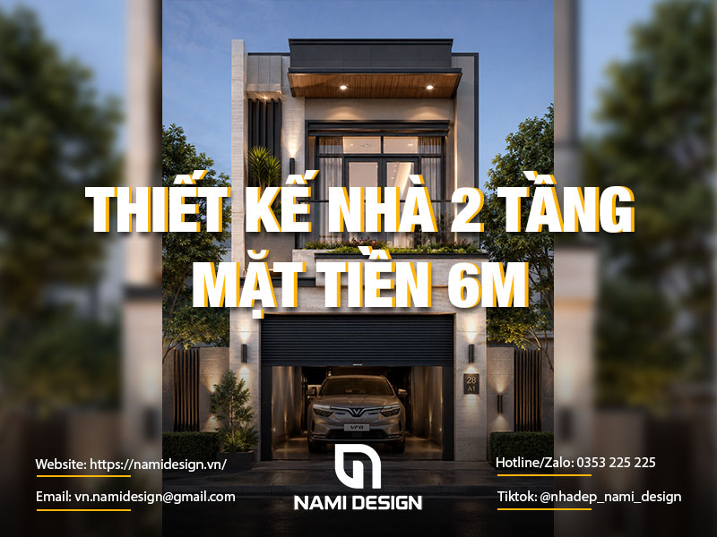 TOP 10 Mẫu Thiết Kế Nhà 2 Tầng Mặt Tiền 6m Đẹp, Hiện Đại, Tối Ưu Công Năng