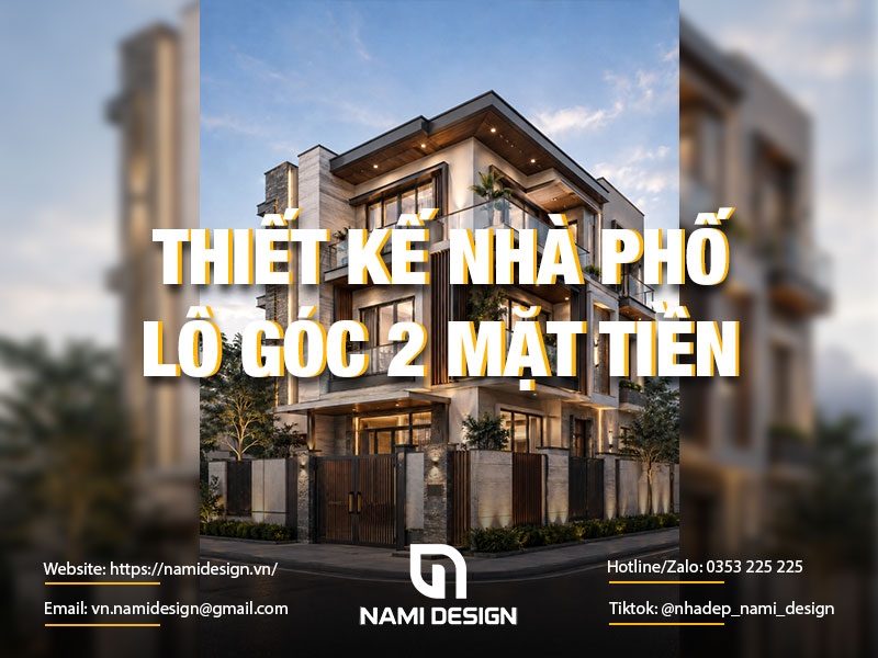 TOP 12+ Mẫu Thiết Kế Nhà Phố Lô Góc 2 Mặt Tiền Đẹp Mắt, Tối Ưu Công Năng