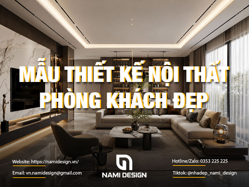 TOP 50 Mẫu Thiết Kế Nội Thất Phòng Khách Đẹp Đến Từng Chi Tiết