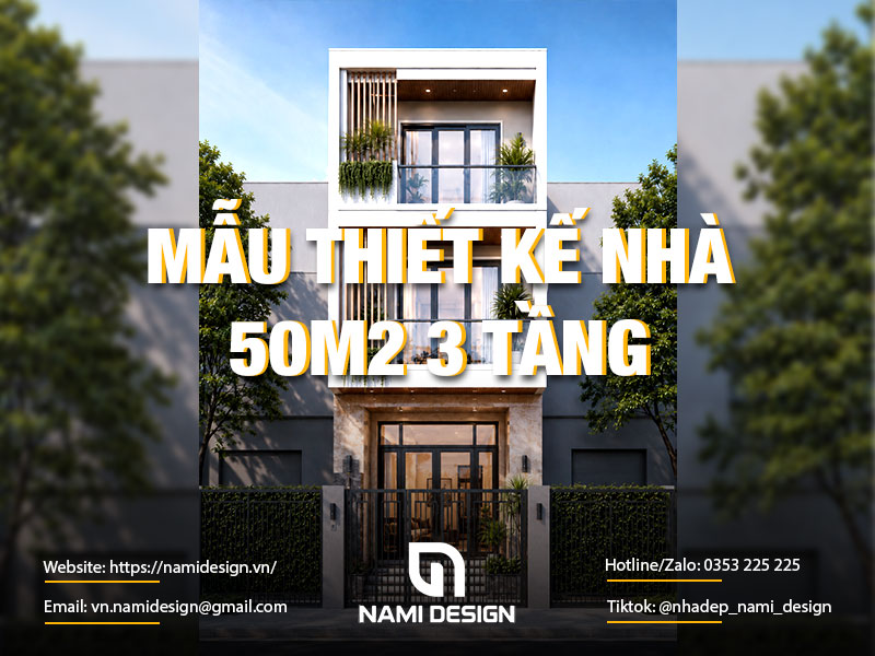 TOP 7 Mẫu Thiết Kế Nhà 50m2 3 Tầng Tiện Nghi & Bản Vẽ Chi Tiết