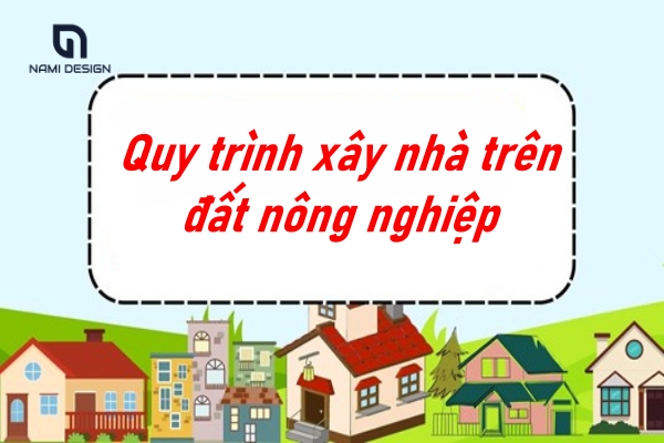 Quy định xây nhà trên đất nông nghiệp