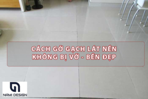 cách gỡ gạch lát nền nhà không vỡ