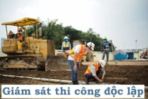 Giám sát thi công độc lập là ai?