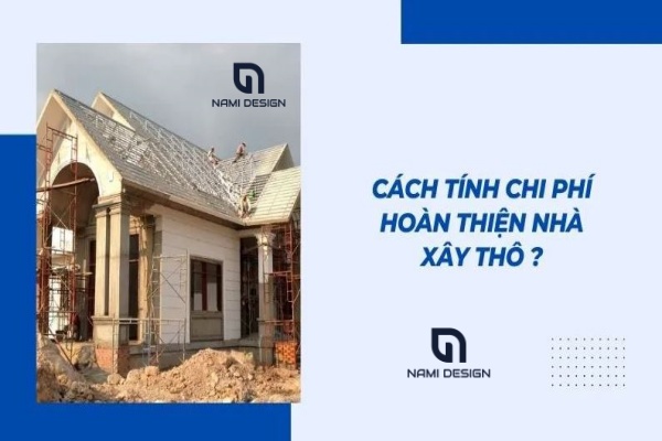 Cách tính chi phí hoàn thiện nhà