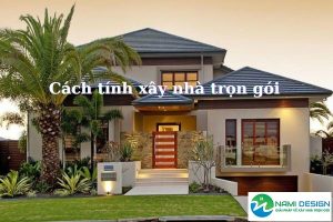 cách tính xây nhà trọn gói