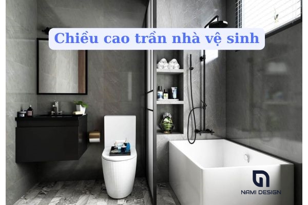 chiều cao trần nhà vệ sinh