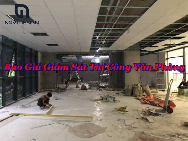 Bảng báo giá giám sát thi công văn phòng mới nhất