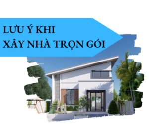 luu y khi xay nha tron goi