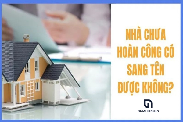 Nhà chưa hoàn công có sang tên được không