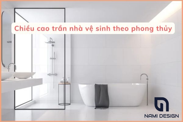 Chiều cao trần nhà vệ sinh theo phong thủy