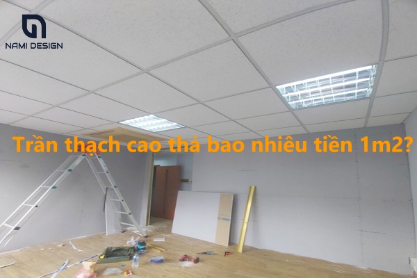 Trần thạch cao thả bao nhiêu tiền 1m2