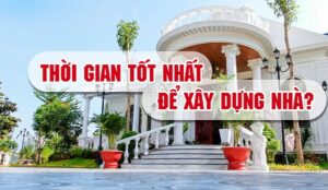 xây nhà tháng mấy tốt nhất