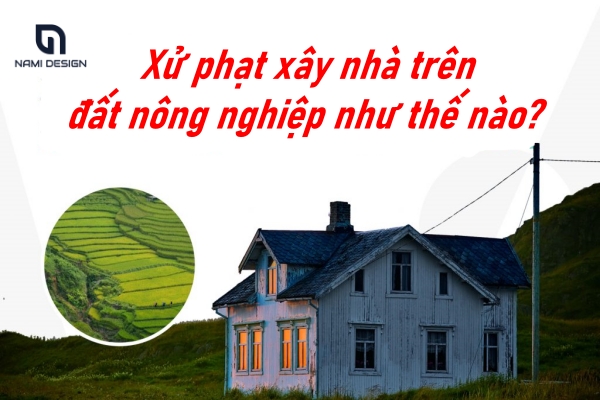 Xử phạt khi xây nhà trên đất nông nghiệp