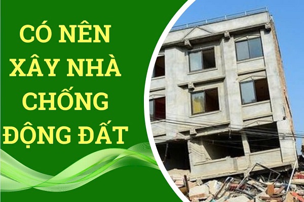 có nên xây nhà chống động đất